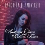 album image Andreea Olaru feat. Robert Toma - Oare o sa-ti amintesti lyrics Versuri Oare O Sa-Ţi Aminteşti (feat. Robert Toma) - Single
